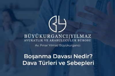boşanma davası nedir dava türleri ve sebepleri