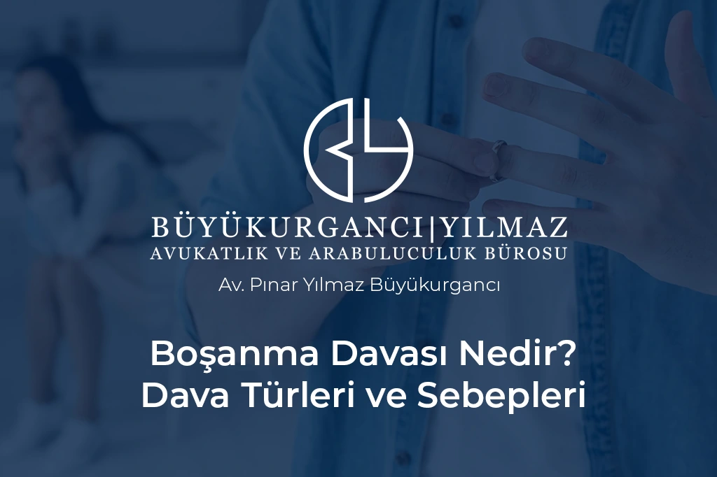 boşanma davası nedir dava türleri ve sebepleri