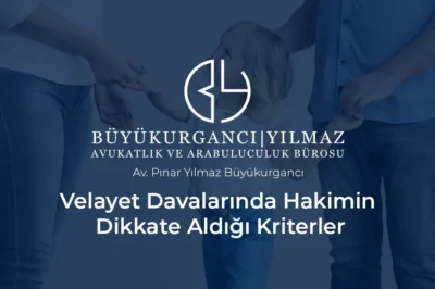 velayet davalarında hakimin dikkate aldığı kriterler antalya boşanma avukatı anlatıyor