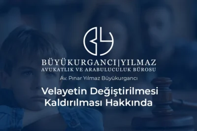 velayetin değiştirilmesi kaldırılması hakkında bilgiler