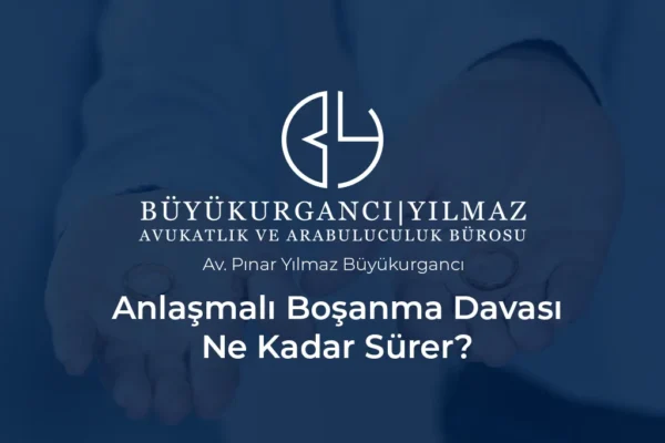anlaşmalı boşanma davası ne kadar sürer