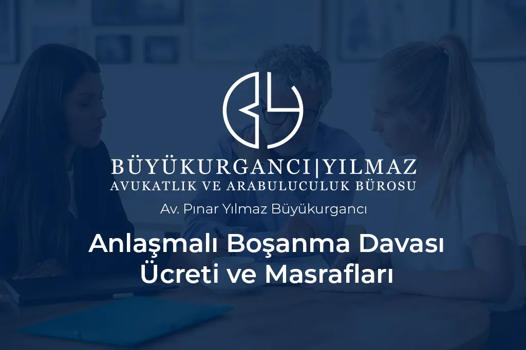 anlaşmalı boşanma davası ücreti ve masrafları