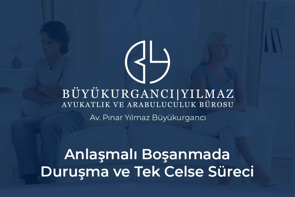 anlaşmalı boşanmada duruşma ve tek celse süreci