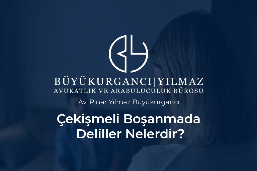 çekişmeli boşanmada deliller nelerdir