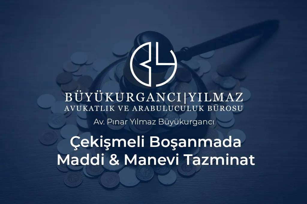 çekişmeli boşanmada maddi manevi tazminat