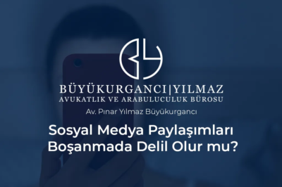 sosyal medya paylaşımları boşanmada delil olur mu