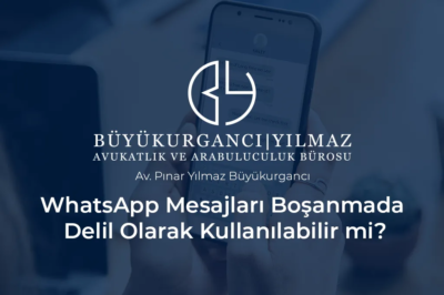 whatsapp mesajları boşanmada delil olarak kullanılabilir mi