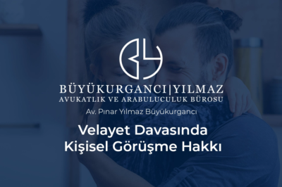 velayet davasında kişisel görüşme hakkı