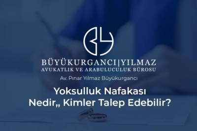 yoksulluk nafakası nedir kimler talep edebilir antalya nafaka avukatı