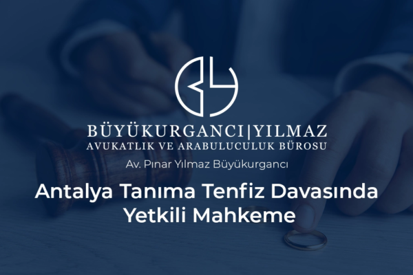 antalya tanıma tenfiz davasında yetkili mahkeme