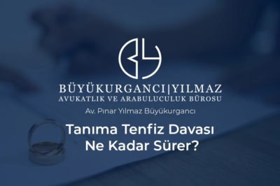 tanıma tenfiz davası ne kadar sürer