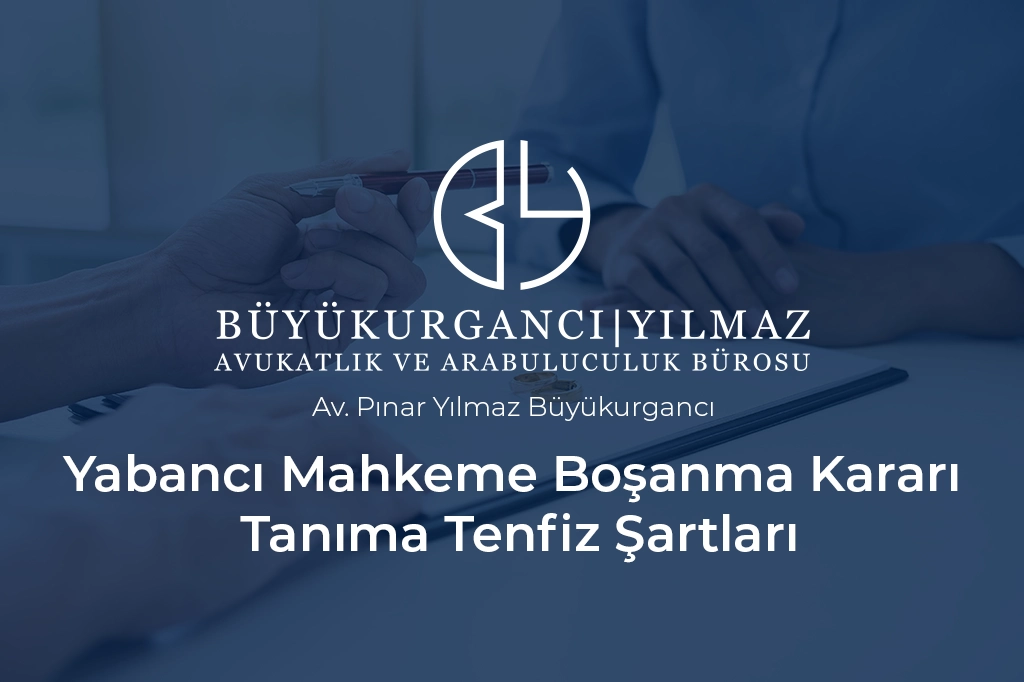 yabancı mahkeme boşanma kararı tanıma tenfiz şartları