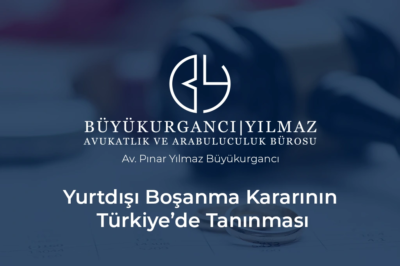 yurtdışı boşanma kararının türkiye’de tanınması