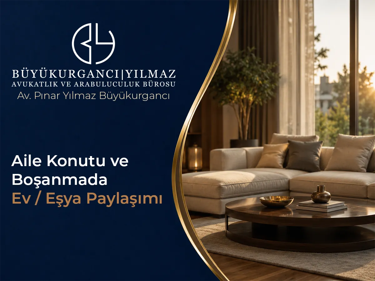 Aile Konutu ve Boşanmada Ev / Eşya Paylaşımı