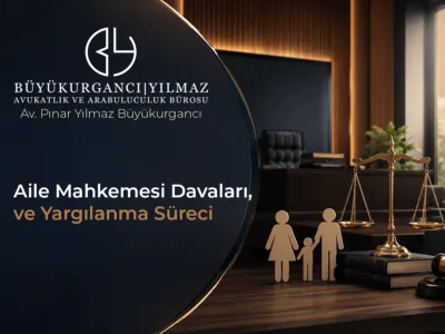 Aile Mahkemesi Davaları ve Yargılama Süreci