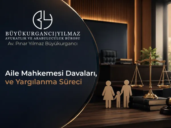 Aile Mahkemesi Davaları ve Yargılama Süreci