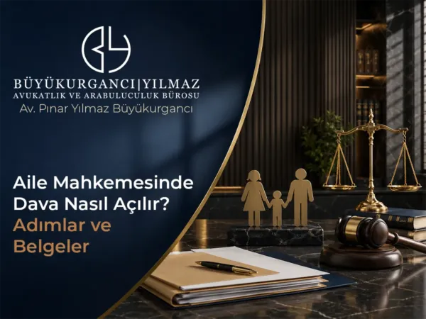Aile Mahkemesinde Dava Nasıl Açılır? Adımlar ve Belgeler