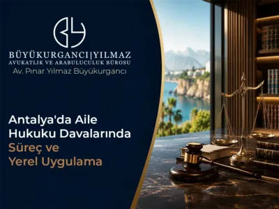 Antalya'da Aile Hukuku Davalarında Süreç ve Yerel Uygulama