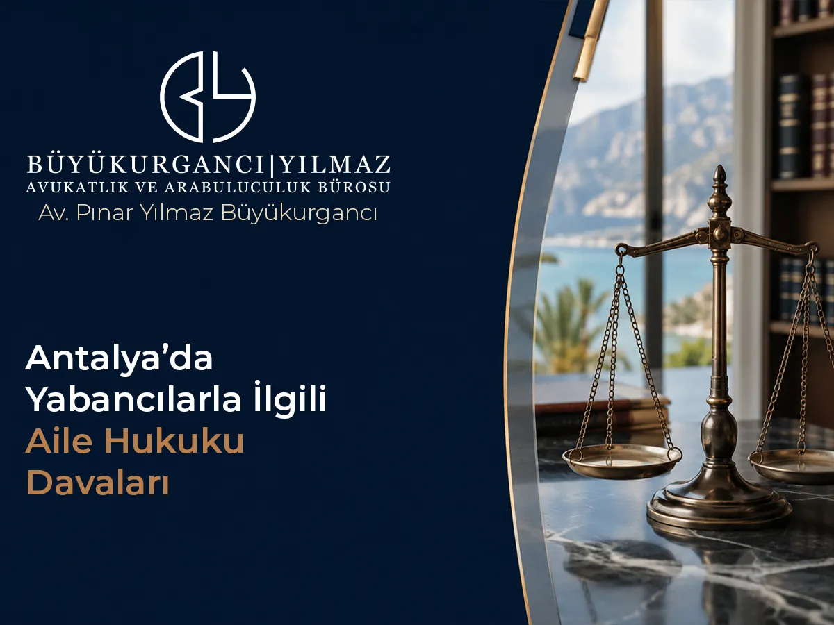 Antalya'da Yabancılarla İlgili Aile Hukuku Davaları