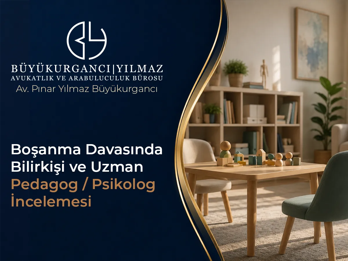 Boşanma Davasında Bilirkişi ve Uzman (Pedagog/Psikolog) İncelemesi