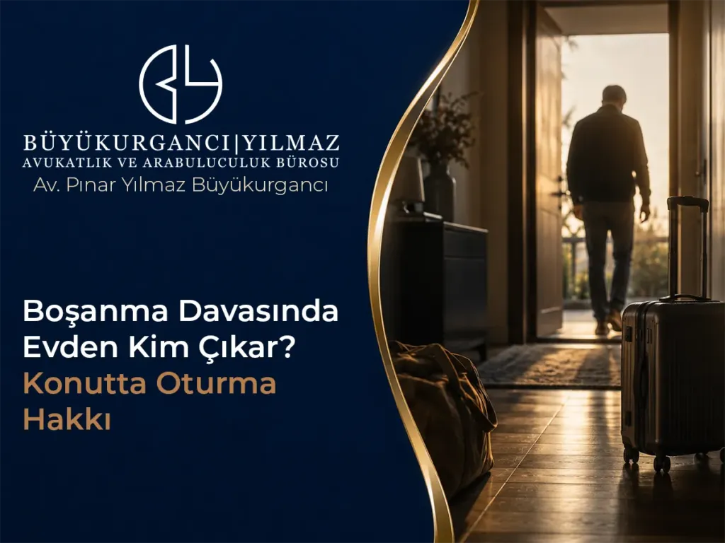 Boşanma Davasında Evden Kim Çıkar? Konutta Oturma Hakkı