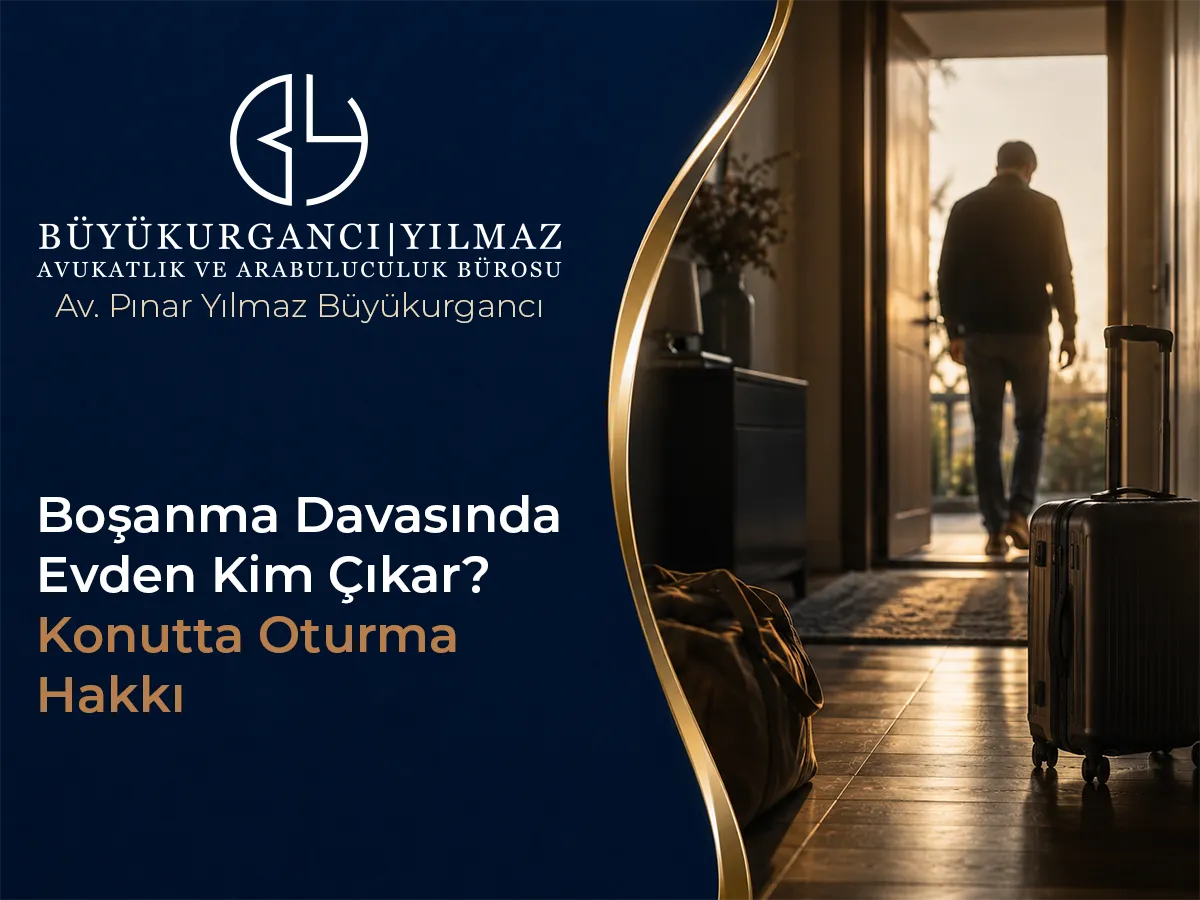 Boşanma Davasında Evden Kim Çıkar? Konutta Oturma Hakkı