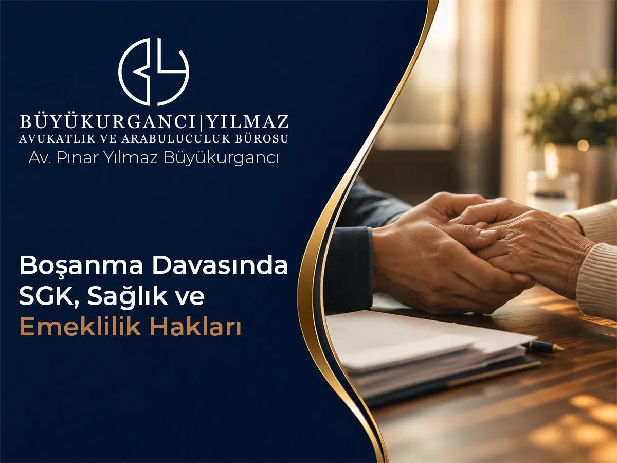 Boşanma Davasında SGK, Sağlık ve Emeklilik Hakları