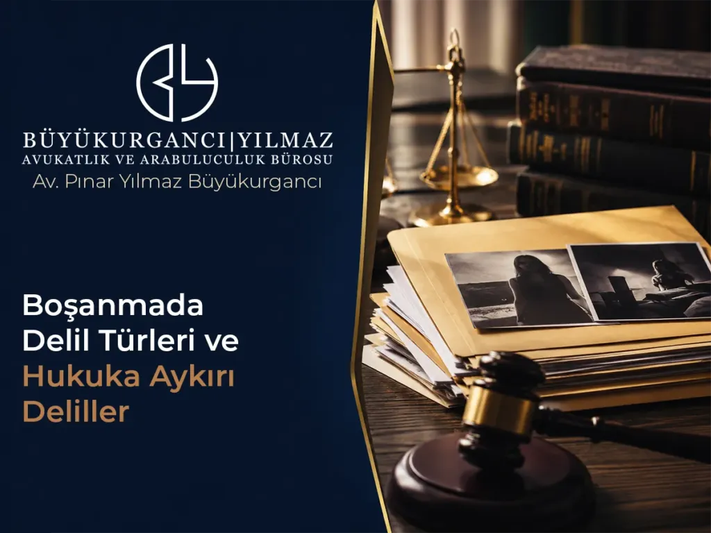 Boşanmada Delil Türleri ve Hukuka Aykırı Deliller (Kapsamlı Rehber)