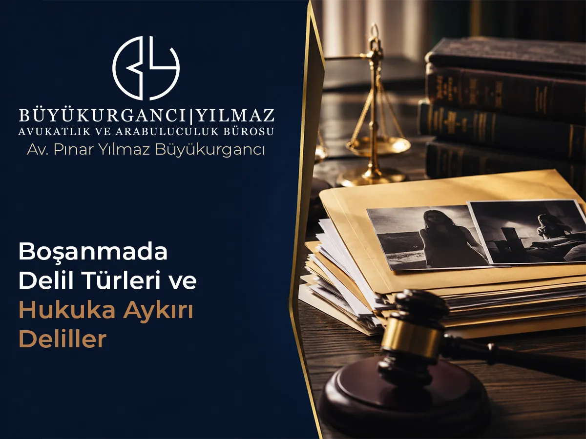 Boşanmada Delil Türleri ve Hukuka Aykırı Deliller (Kapsamlı Rehber)