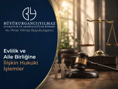 Evlilik ve Aile Birliğine İlişkin Hukuki İşlemler