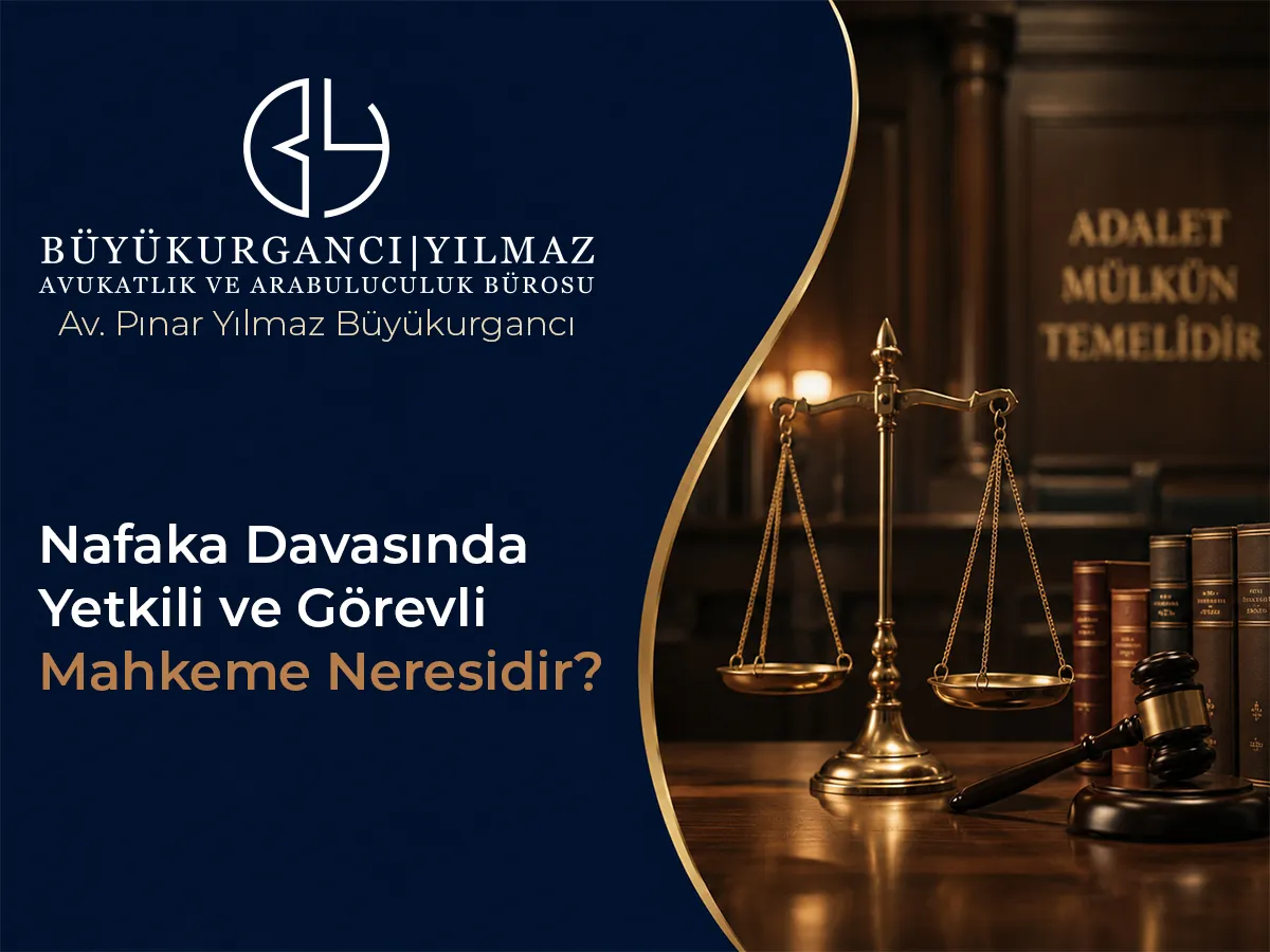 Nafaka Davasında Yetkili ve Görevli Mahkeme Neresidir?