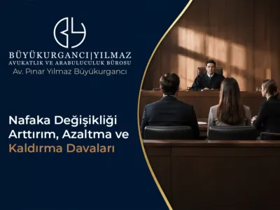 Nafaka Değişikliği: Artırım, Azaltma ve Kaldırma Davaları