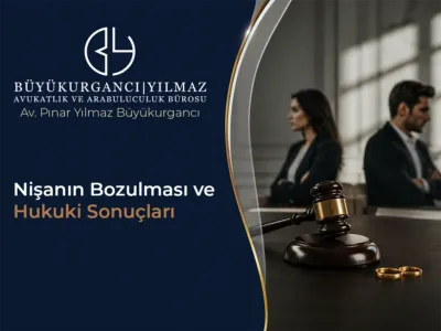 nişanın bozulması ve hukuki sonuçları