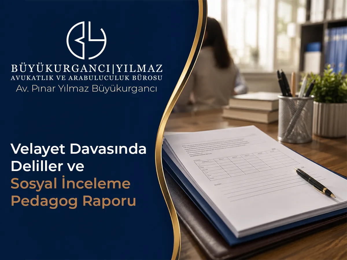 Velayet Davasında Deliller ve Sosyal İnceleme (Pedagog) Raporu