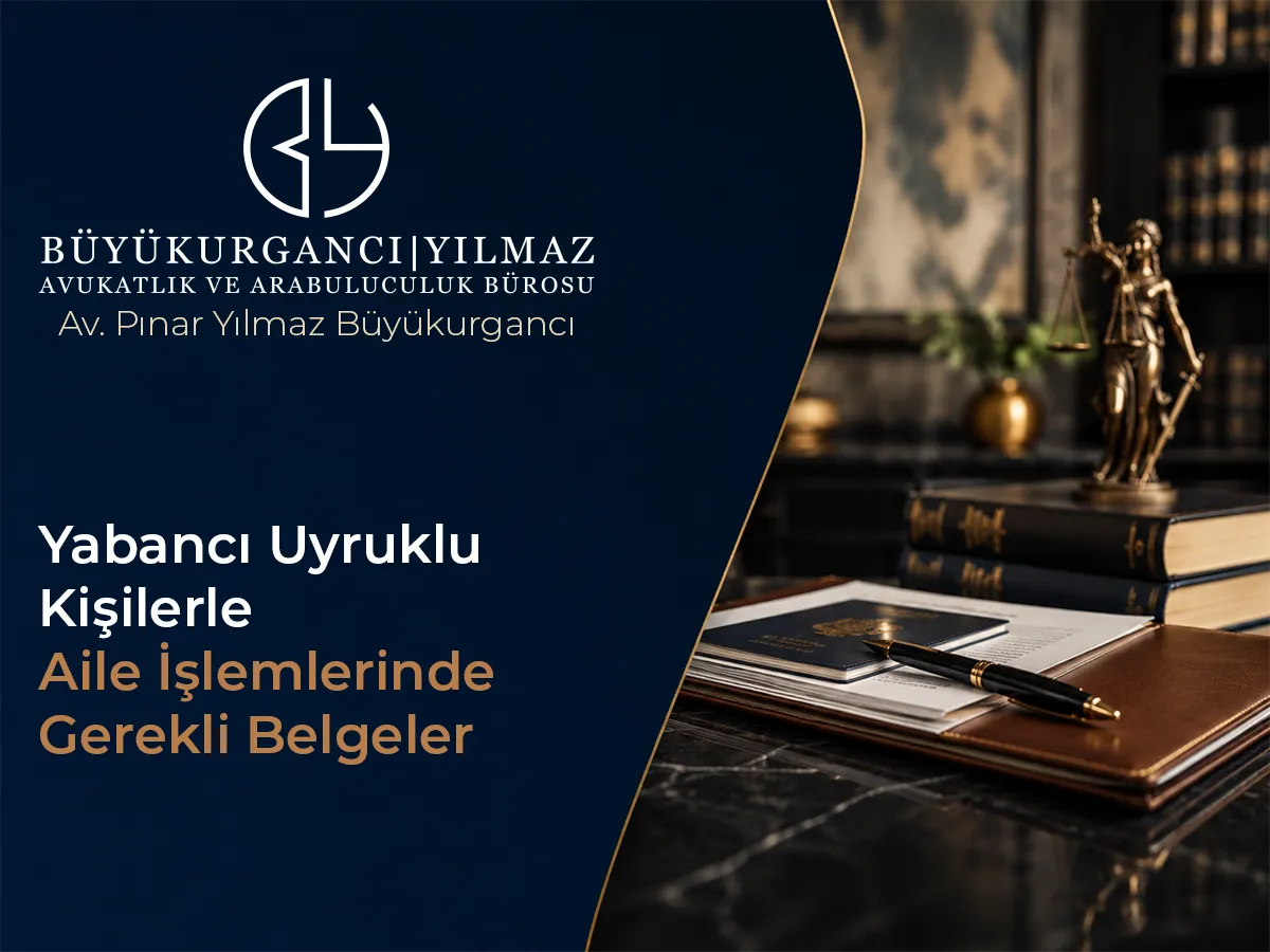 Yabancı Uyruklu Kişilerle Aile İşlemlerinde Gerekli Belgeler