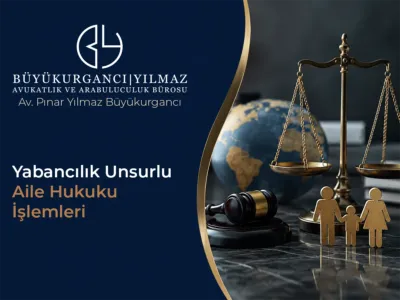 Yabancılık Unsurlu Aile Hukuku İşlemleri