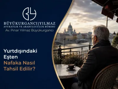 Yurt Dışındaki Eşten Nafaka Nasıl Tahsil Edilir?