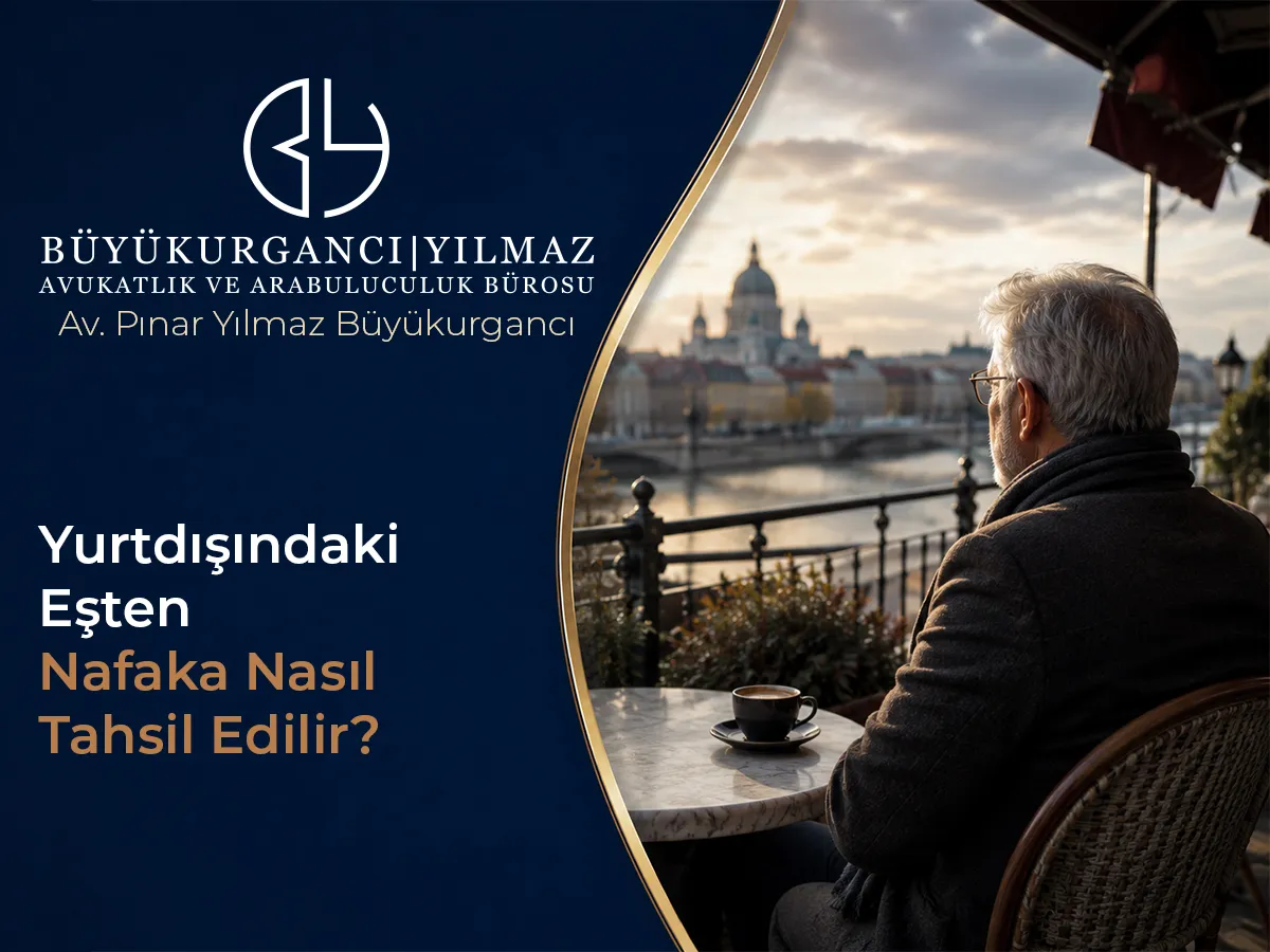 Yurt Dışındaki Eşten Nafaka Nasıl Tahsil Edilir?
