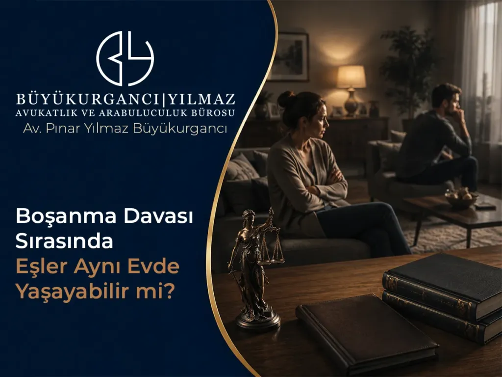 Boşanma Davası Sırasında Eşler Aynı Evde Yaşayabilir mi?