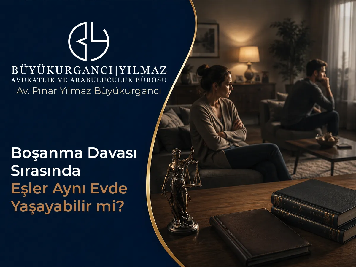 Boşanma Davası Sırasında Eşler Aynı Evde Yaşayabilir mi?