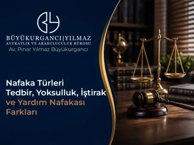 Nafaka Türleri: Tedbir, Yoksulluk, İştirak ve Yardım Nafakası Farkları