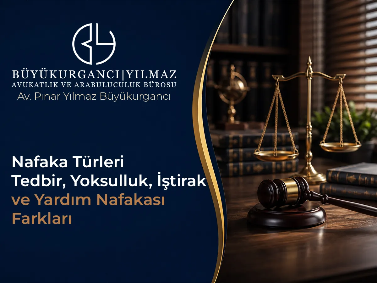 Nafaka Türleri: Tedbir, Yoksulluk, İştirak ve Yardım Nafakası Farkları