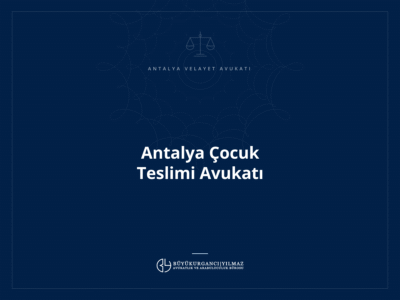 Antalya Çocuk Teslimi Avukatı