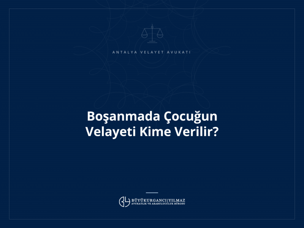 Boşanmada Çocuğun Velayeti Kime Verilir?