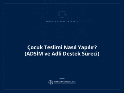 Çocuk Teslimi Nasıl Yapılır? (ADSİM ve Adli Destek Süreci)