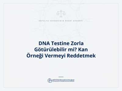 DNA Testine Zorla Götürülebilir mi? Kan Örneği Vermeyi Reddetmek