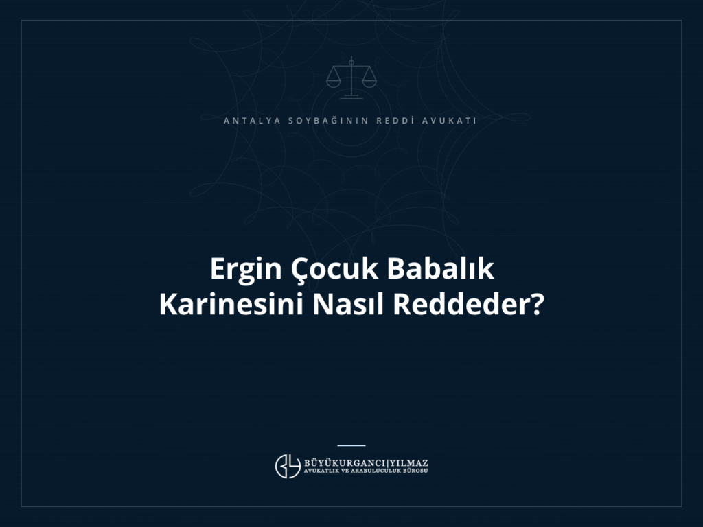 Ergin Çocuk Babalık Karinesini Nasıl Reddeder?