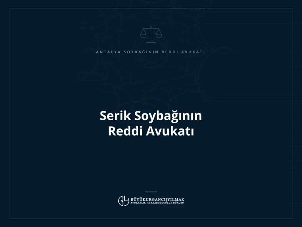 Serik Soybağının Reddi Avukatı