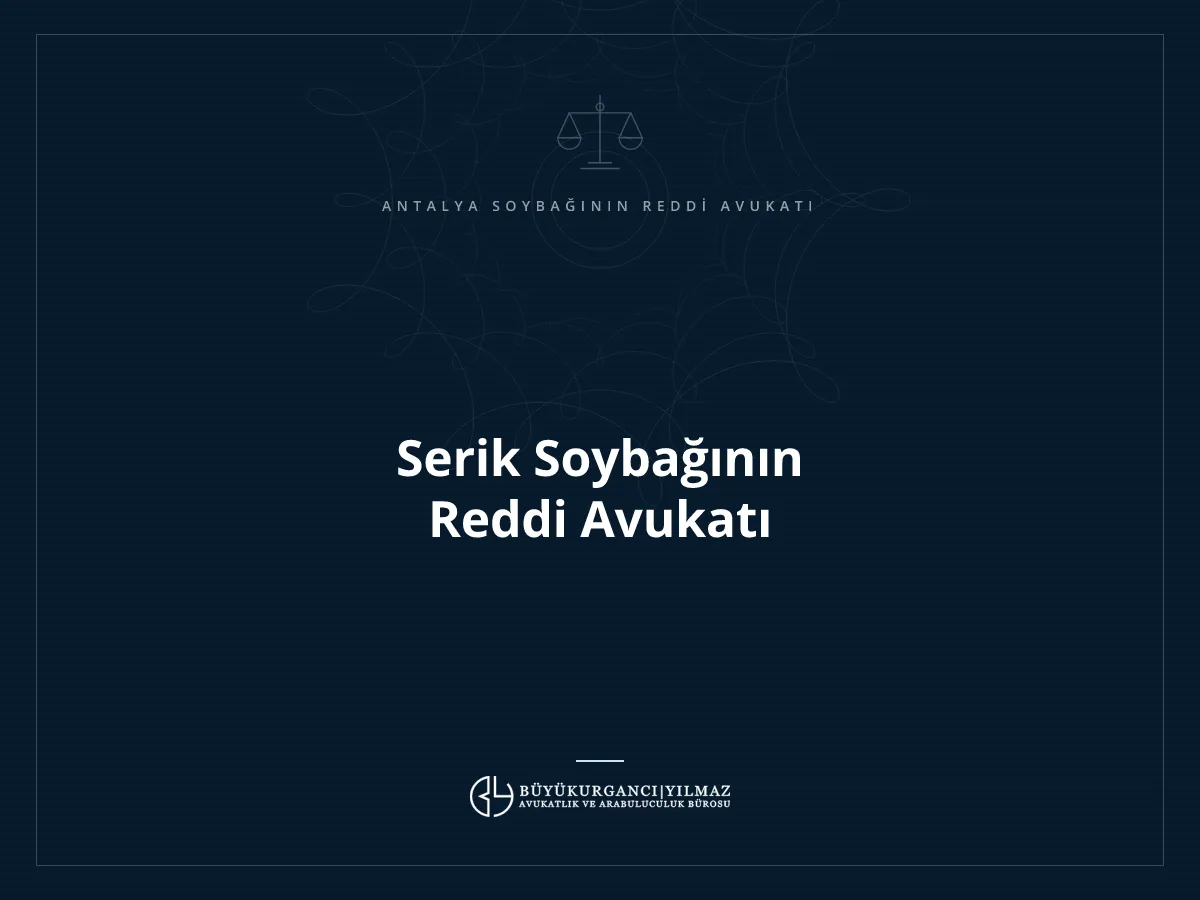 Serik Soybağının Reddi Avukatı