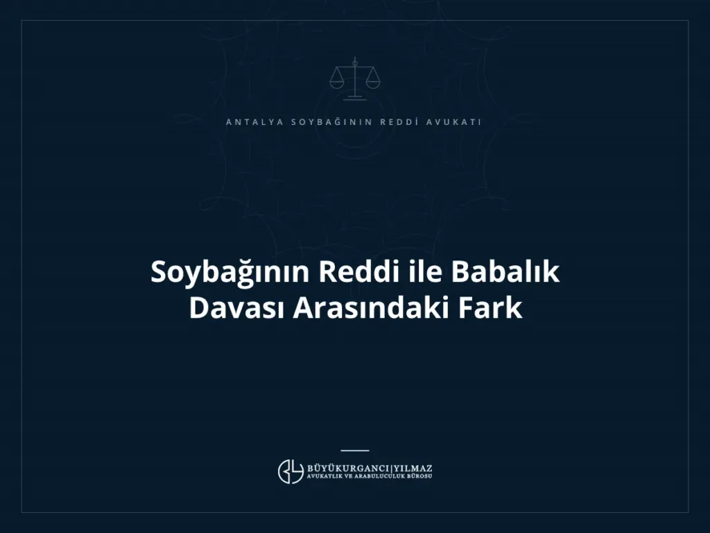 Soybağının Reddi ile Babalık Davası Arasındaki Fark